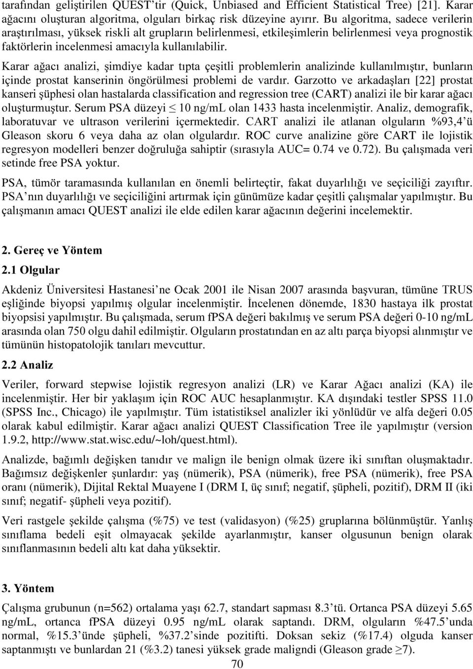 .DUDU D DFÕ DQDOL]L úlpgl\h NDGDU WÕSWD ohúlwol SUREOHPOHULQ DQDOL]LQGH NXOODQÕOPÕúWÕU EXQODUÕQ içinde prostat kanserinin öngörülphvl SUREOHPL GH YDUGÕU.