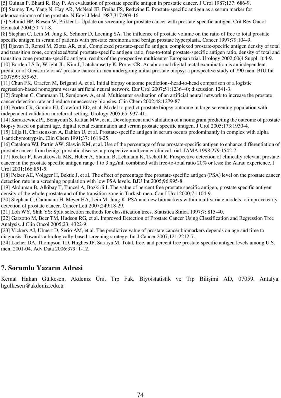 N Engl J Med 1987;317:909-16 [7] Schmid HP, Riesen W, Prikler L: Update on screening for prostate cancer with prostate-specific antigen. Crit Rev Oncol Hematol 2004;50: 71-8.