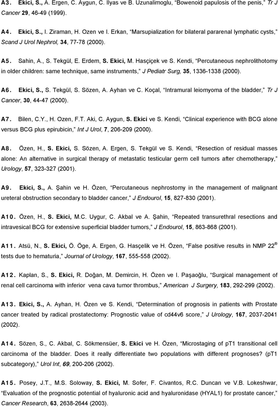 Kendi, Percutaneous nephrolithotomy in older children: same technique, same instruments, J Pediatr Surg, 35, 1336-1338 (2000). A6. Ekici, S., S. Tekgül, S. Sözen, A. Ayhan ve C.