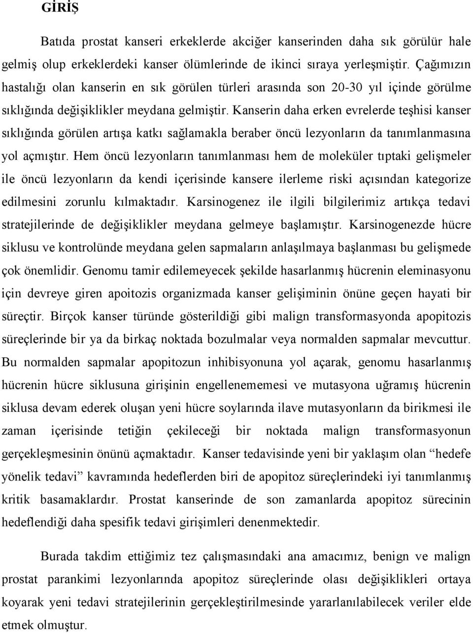 Kanserin daha erken evrelerde teģhisi kanser sıklığında görülen artıģa katkı sağlamakla beraber öncü lezyonların da tanımlanmasına yol açmıģtır.