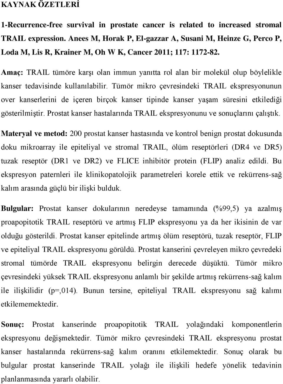 Amaç: TRAIL tümöre karģı olan immun yanıtta rol alan bir molekül olup böylelikle kanser tedavisinde kullanılabilir.