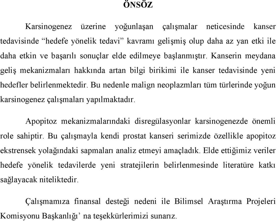 Bu nedenle malign neoplazmları tüm türlerinde yoğun karsinogenez çalıģmaları yapılmaktadır. Apopitoz mekanizmalarındaki disregülasyonlar karsinogenezde önemli role sahiptir.