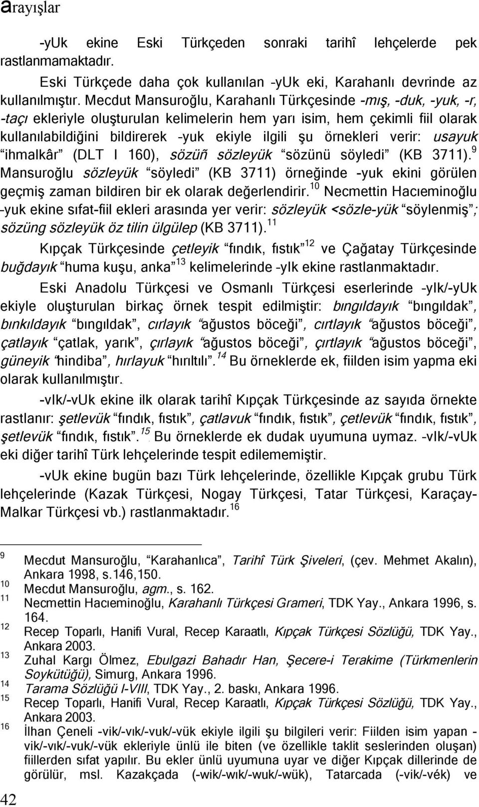 örnekleri verir: usayuk ihmalkâr (DLT I 160), sözüñ sözleyük sözünü söyledi (KB 3711).