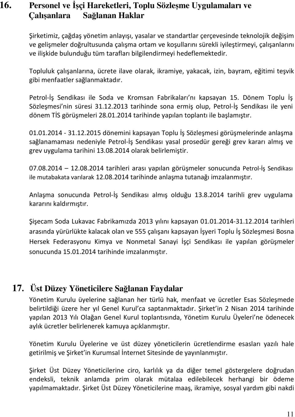 Topluluk çalışanlarına, ücrete ilave olarak, ikramiye, yakacak, izin, bayram, eğitimi teşvik gibi menfaatler sağlanmaktadır. Petrol-İş Sendikası ile Soda ve Kromsan Fabrikaları nı kapsayan 15.