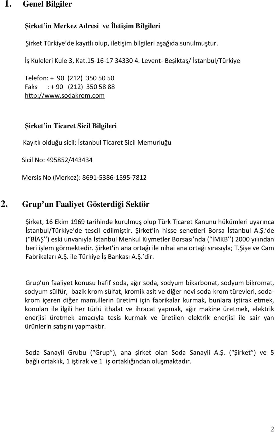 com Şirket in Ticaret Sicil Bilgileri Kayıtlı olduğu sicil: İstanbul Ticaret Sicil Memurluğu Sicil No: 495852/443434 Mersis No (Merkez): 8691-5386-1595-7812 2.