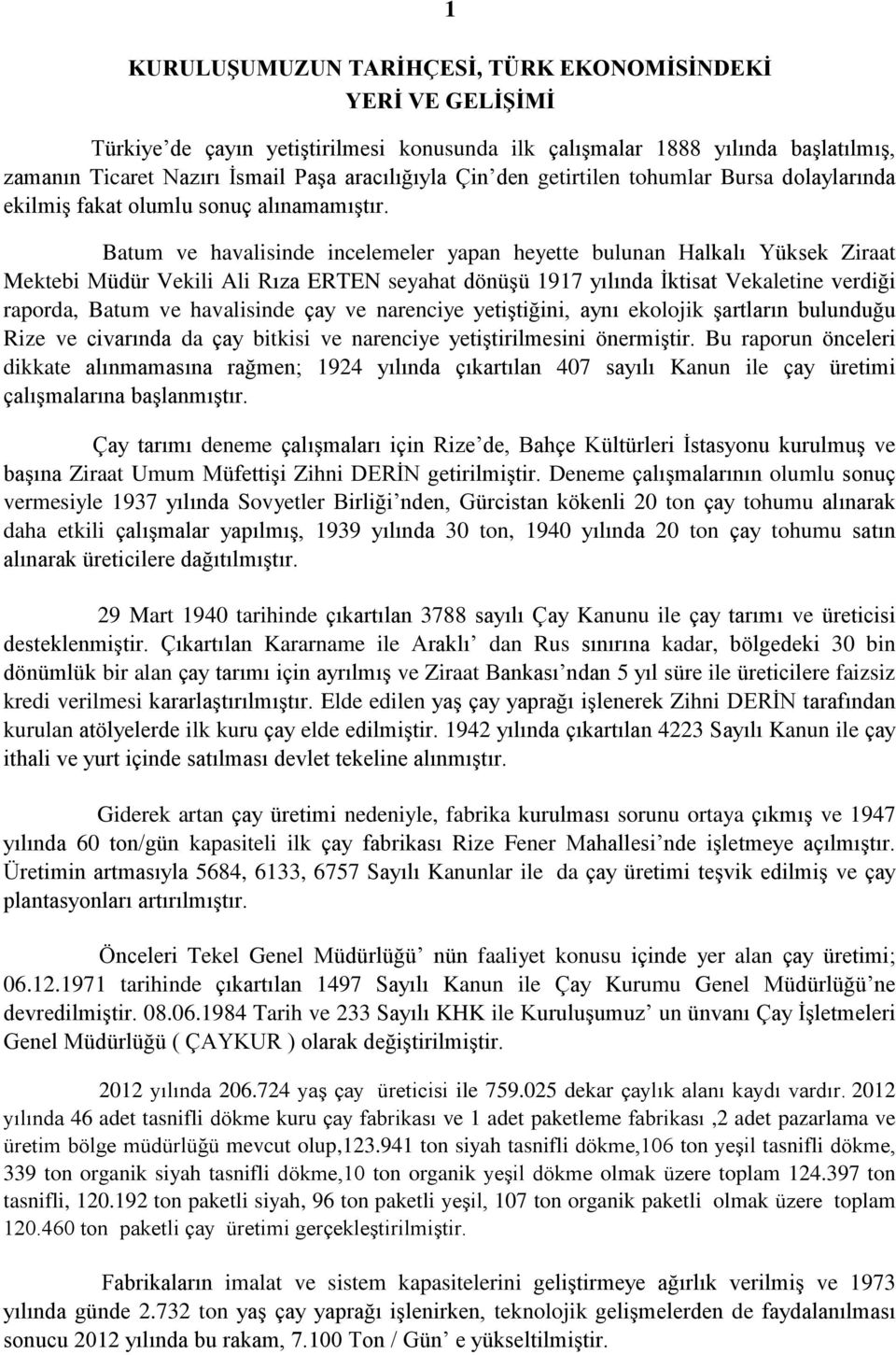 Batum ve havalisinde incelemeler yapan heyette bulunan Halkalı Yüksek Ziraat Mektebi Müdür Vekili Ali Rıza ERTEN seyahat dönüģü 1917 yılında Ġktisat Vekaletine verdiği raporda, Batum ve havalisinde