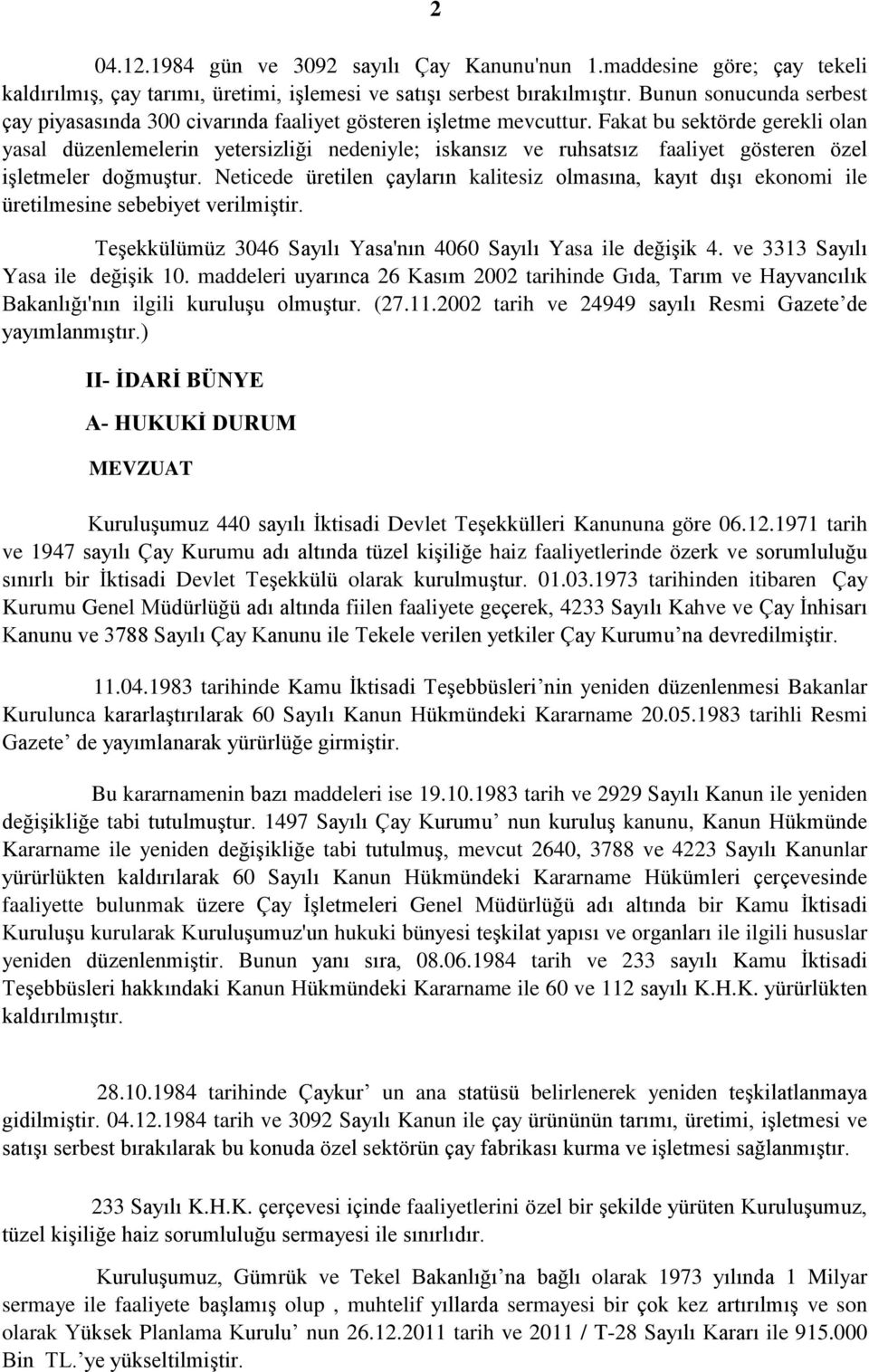 Fakat bu sektörde gerekli olan yasal düzenlemelerin yetersizliği nedeniyle; iskansız ve ruhsatsız faaliyet gösteren özel iģletmeler doğmuģtur.