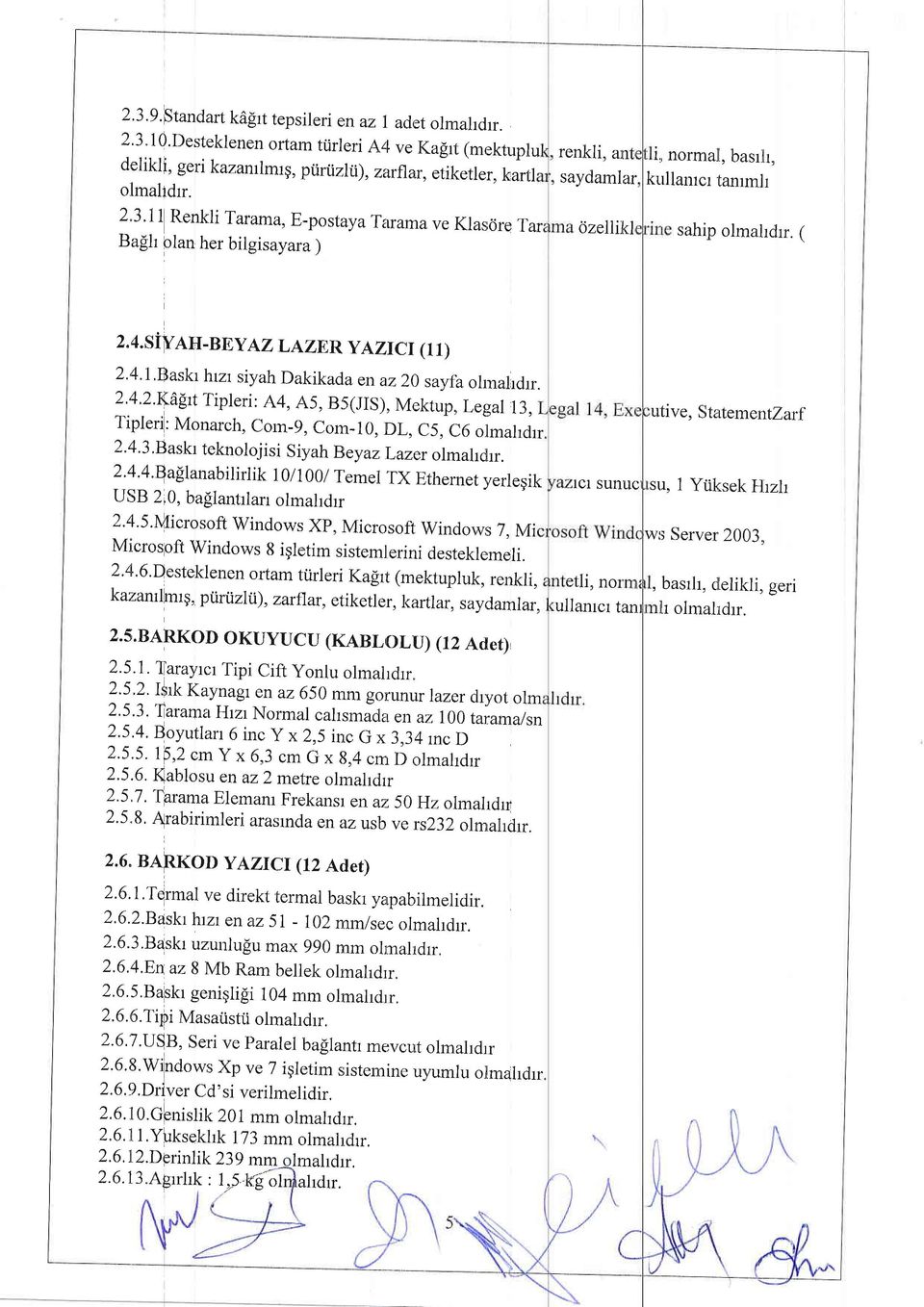 3, Baskr teknoloj isi S iyah Eey az Lazer olmahdrr. 2'4'4.Qaplanabilirlik r 0 r 1 00 r T'emer TX Ethernet yerleqik USB 2i0, bafilantrlarr olmahdrr 2.4.5.Ni{icrosoft Windows Xp, Microsofi Windows 7.