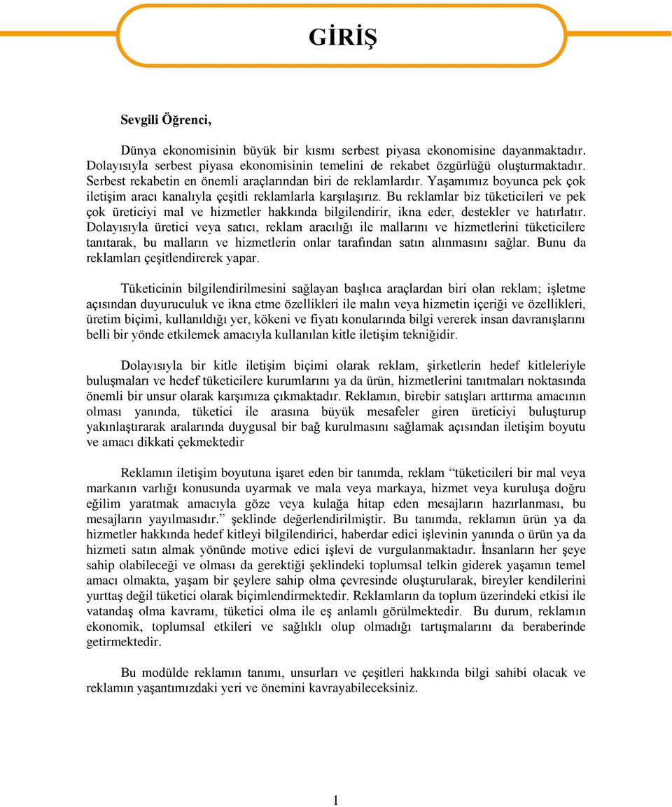 Bu reklamlar biz tüketicileri ve pek çok üreticiyi mal ve hizmetler hakkında bilgilendirir, ikna eder, destekler ve hatırlatır.