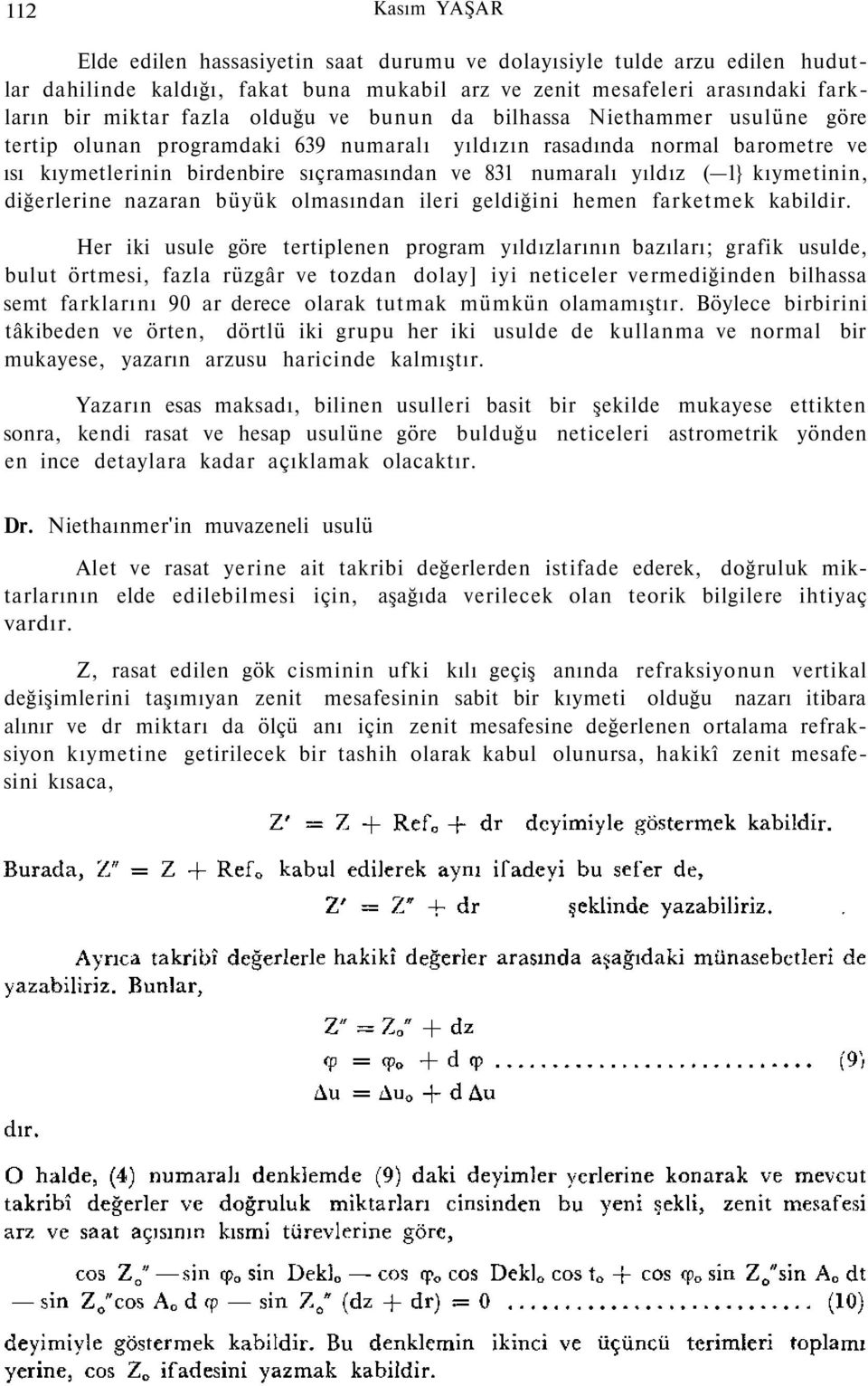 1} kıymetinin, diğerlerine nazaran büyük olmasından ileri geldiğini hemen farketmek kabildir.