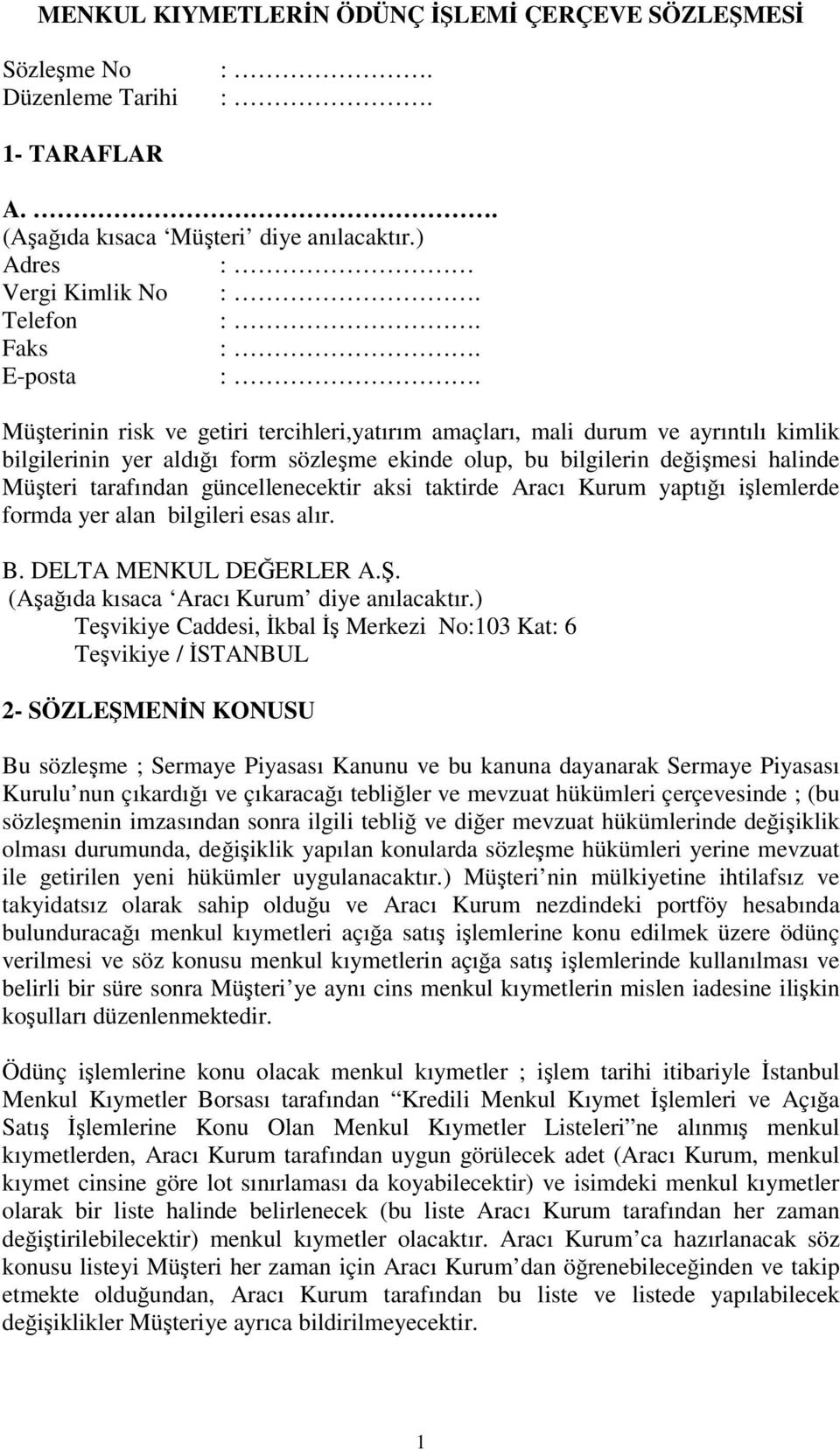 aksi taktirde Aracı Kurum yaptıı ilemlerde formda yer alan bilgileri esas alır. B. DELTA MENKUL DEERLER A.. (Aaıda kısaca Aracı Kurum diye anılacaktır.