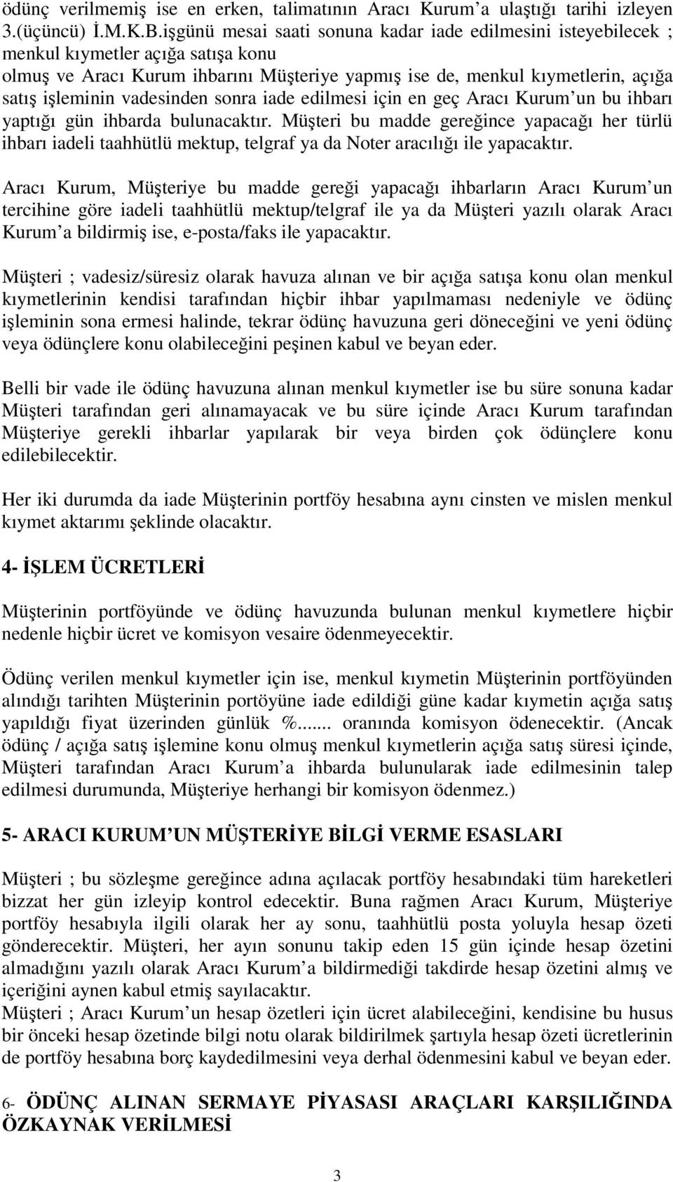 sonra iade edilmesi için en geç Aracı Kurum un bu ihbarı yaptıı gün ihbarda bulunacaktır.