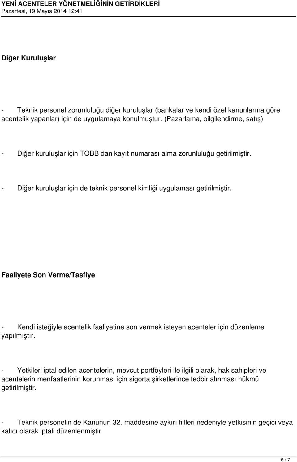 Faaliyete Son Verme/Tasfiye - Kendi isteğiyle acentelik faaliyetine son vermek isteyen acenteler için düzenleme yapılmıştır.