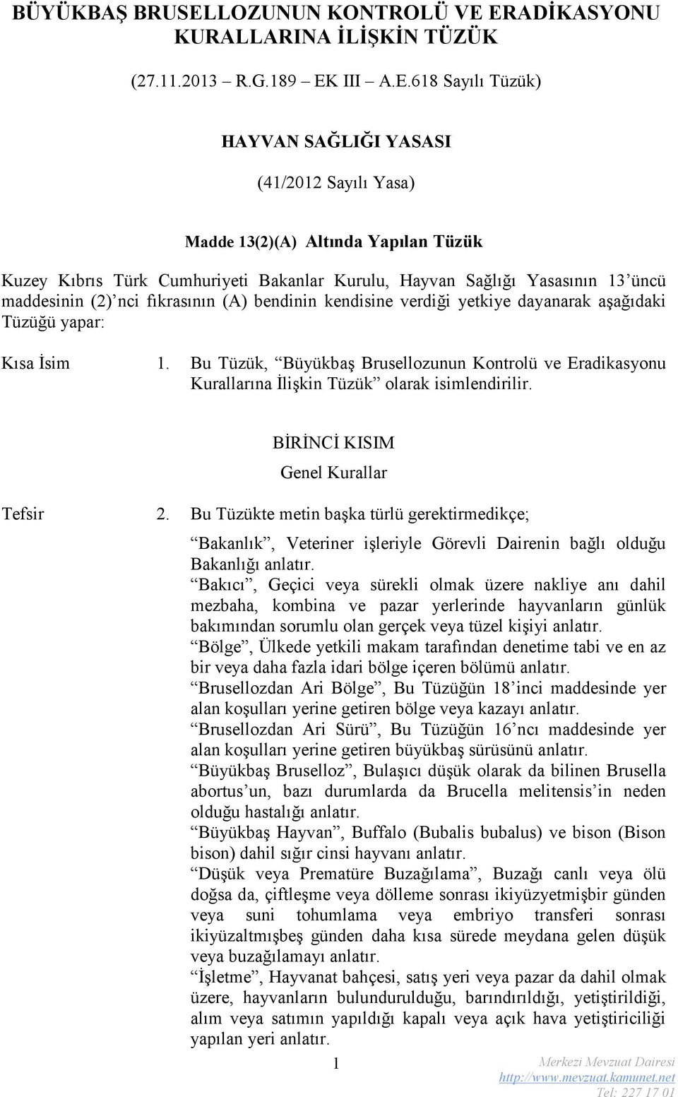 ERADİKASYONU KURALLARINA İLİŞKİN TÜZÜK (27.11.2013 R.G.189 EK III A.E.618 Sayılı Tüzük) HAYVAN SAĞLIĞI YASASI (41/2012 Sayılı Yasa) Madde 13(2)(A) Altında Yapılan Tüzük Kuzey Kıbrıs Türk Cumhuriyeti