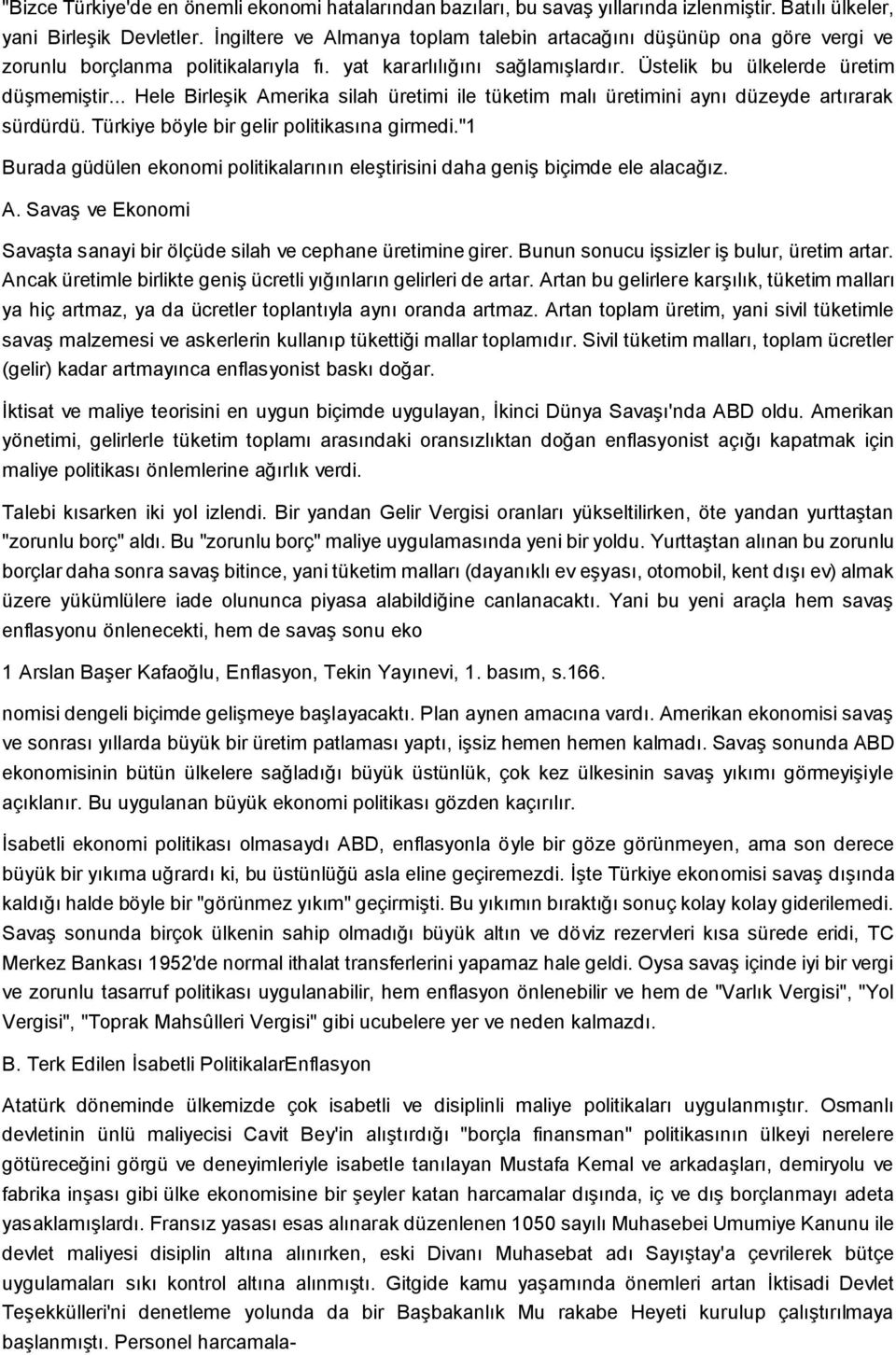 .. Hele BirleĢik Amerika silah üretimi ile tüketim malı üretimini aynı düzeyde artırarak sürdürdü. Türkiye böyle bir gelir politikasına girmedi.