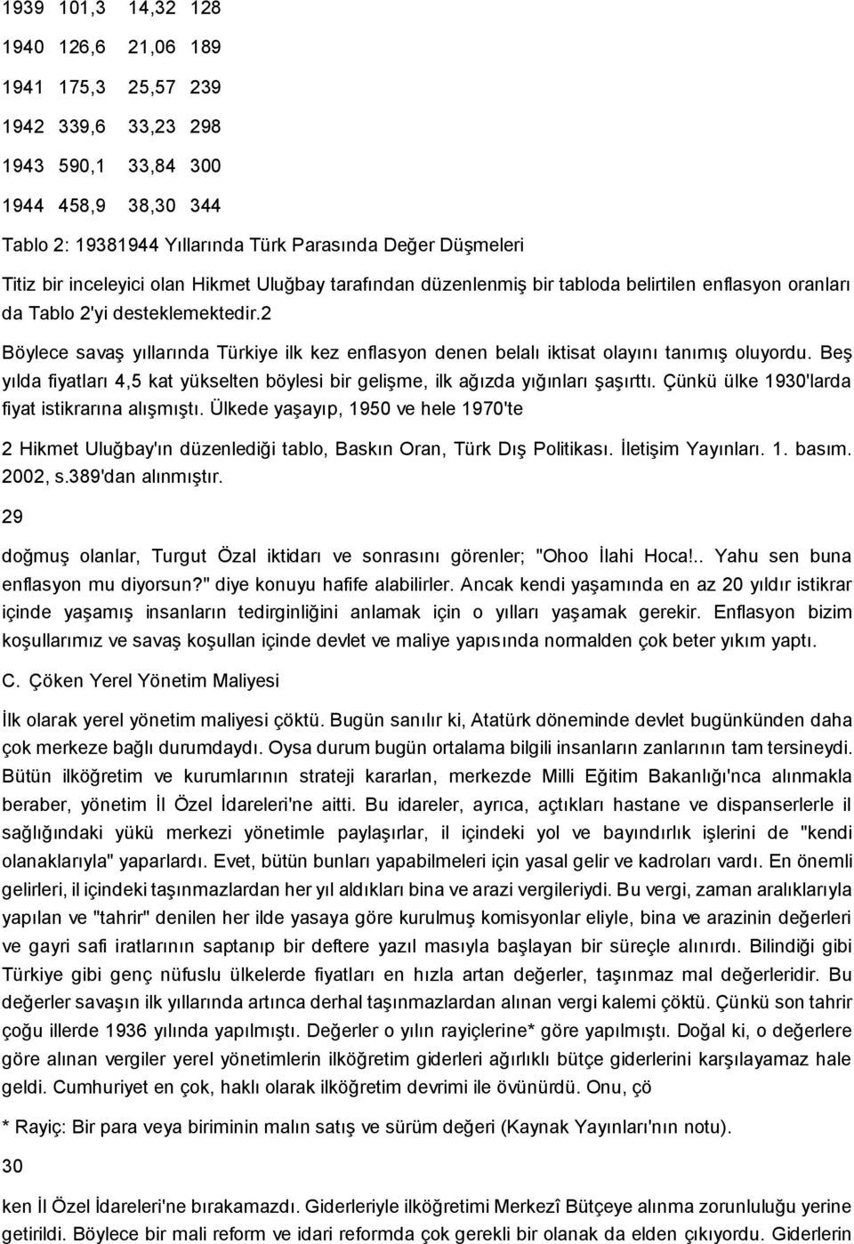 2 Böylece savaģ yıllarında Türkiye ilk kez enflasyon denen belalı iktisat olayını tanımıģ oluyordu. BeĢ yılda fiyatları 4,5 kat yükselten böylesi bir geliģme, ilk ağızda yığınları ĢaĢırttı.