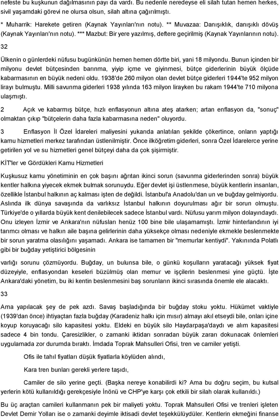 *** Mazbut: Bir yere yazılmıģ, deftere geçirilmiģ (Kaynak Yayınlarının notu). 32 Ülkenin o günlerdeki nüfusu bugünkünün hemen hemen dörtte biri, yani 18 milyondu.