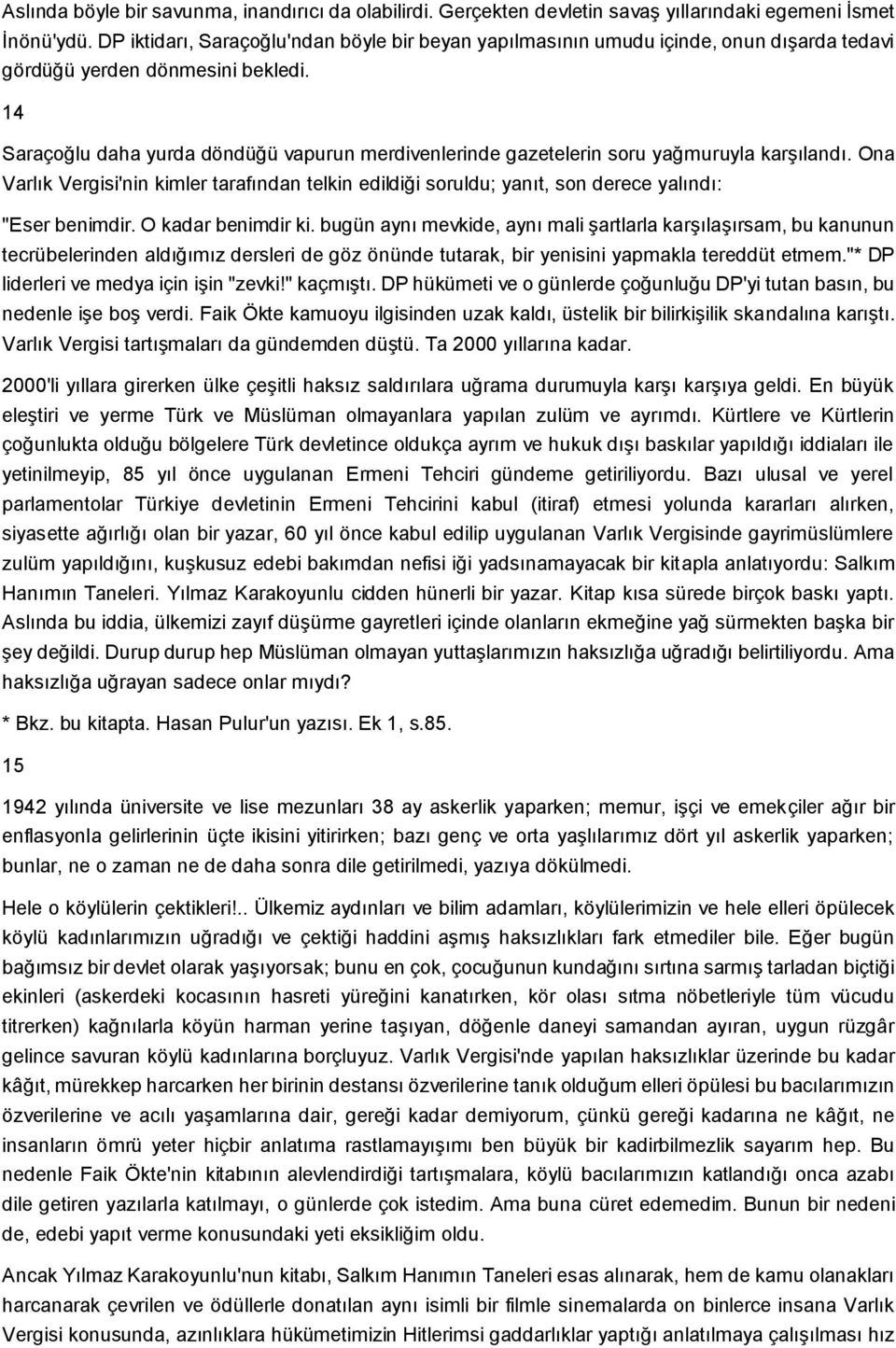 14 Saraçoğlu daha yurda döndüğü vapurun merdivenlerinde gazetelerin soru yağmuruyla karģılandı.