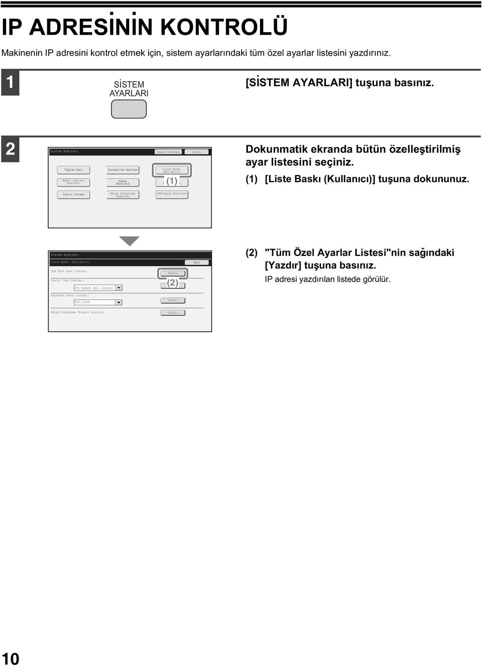 Toplam Sayi Kaðit Tablasi Ayarlari Varsayilan Ayarlar Adres Kontrolü Liste Baský (Kullanýcý) (1) Faks Verı Alma/ıletme (1) [Liste Baský (Kullanýcý)] tuþuna dokununuz.