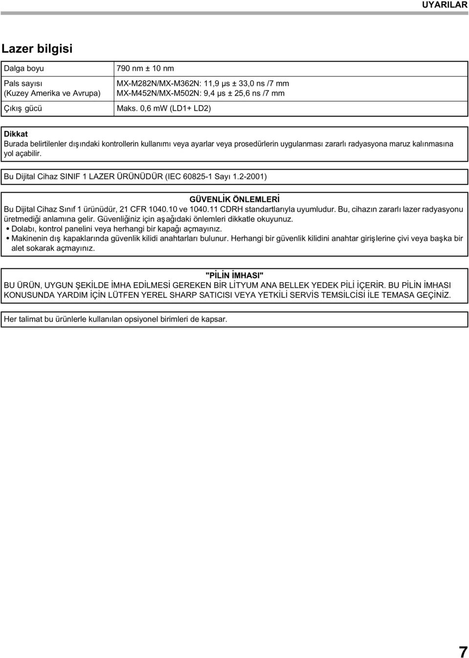 Bu Dijital Cihaz SINIF 1 LAZER ÜRÜNÜDÜR (IEC 60825-1 Sayý 1.2-2001) GÜVENLÝK ÖNLEMLERÝ Bu Dijital Cihaz Sýnýf 1 ürünüdür, 21 CFR 1040.10 ve 1040.11 CDRH standartlarýyla uyumludur.