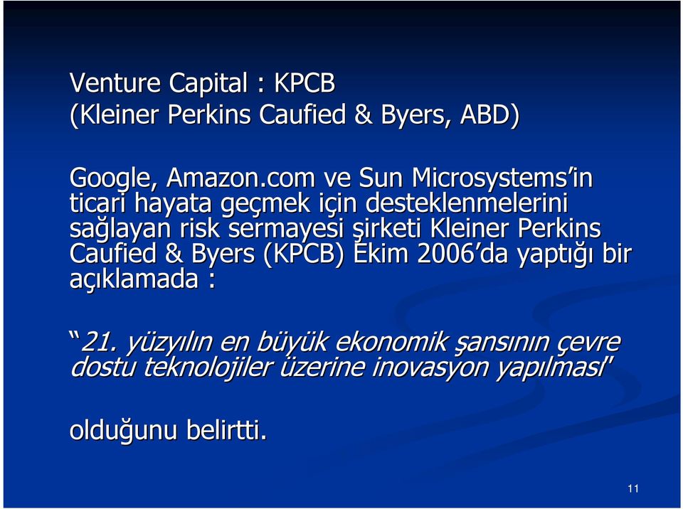 sermayesi şirketi Kleiner Perkins Caufied & Byers (KPCB) Ekim 2006 da yaptığı bir açıklamada : 21.