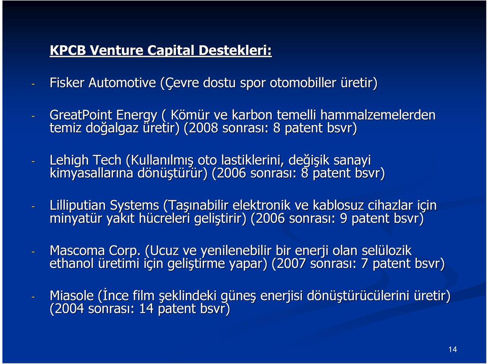 şınabilir elektronik ve kablosuz cihazlar için i in minyatür r yakıt t hücreleri h geliştirir) (2006 sonrası: : 9 patent bsvr) - Mascoma Corp.
