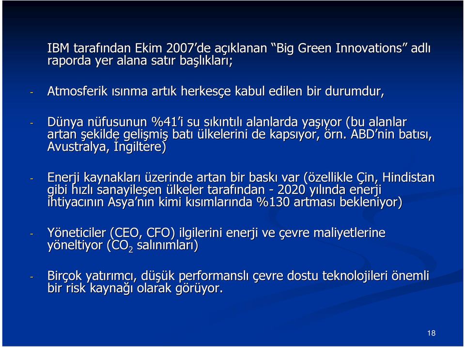 ABD nin batısı, Avustralya, İngiltere) - Enerji kaynakları üzerinde artan bir baskı var (özellikle( Çin, Hindistan gibi hızlh zlı sanayileşen en ülkeler tarafından - 2020 yılında y enerji