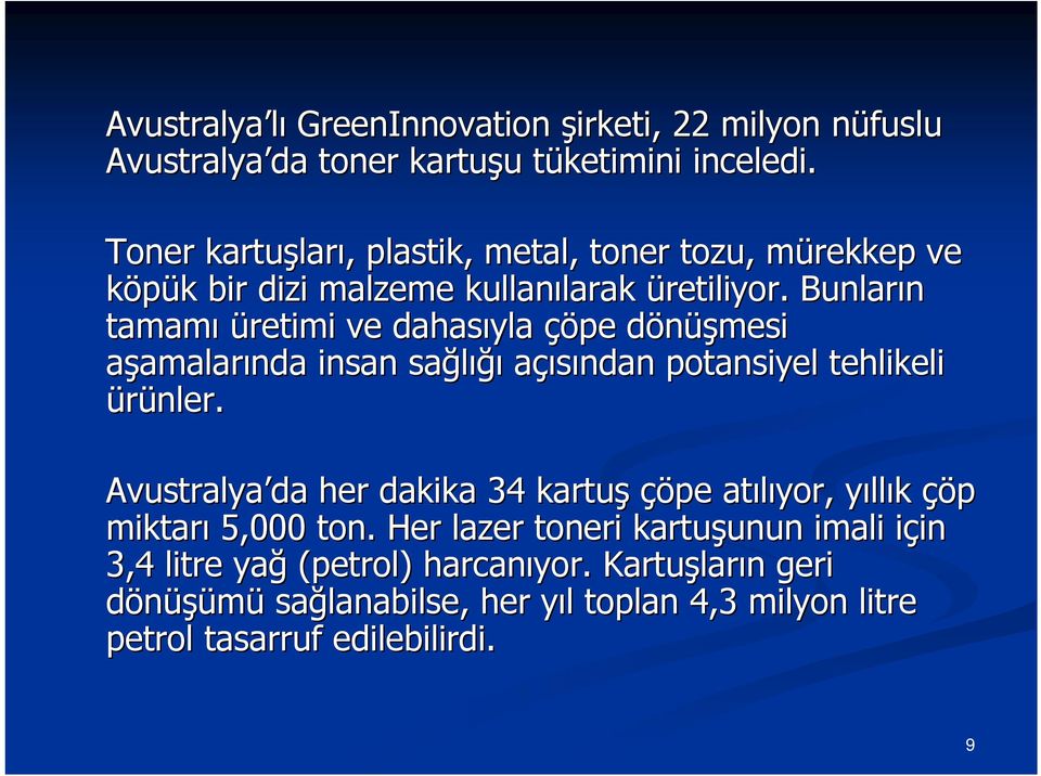 Bunların tamamı üretimi ve dahasıyla çöpe dönüşmesi d aşamalarında insan sağlığı açısından potansiyel tehlikeli ürünler.