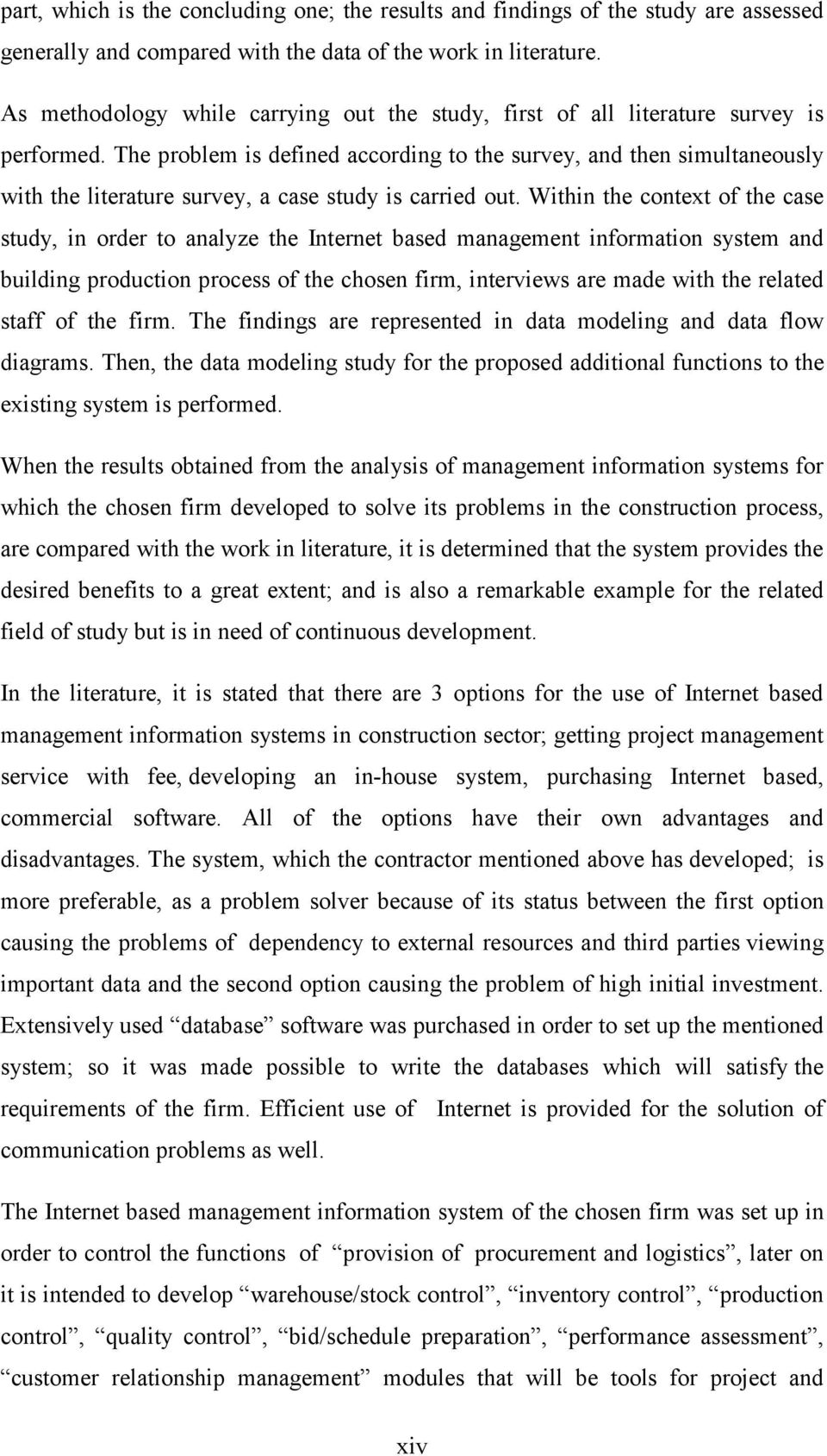 The problem is defined according to the survey, and then simultaneously with the literature survey, a case study is carried out.