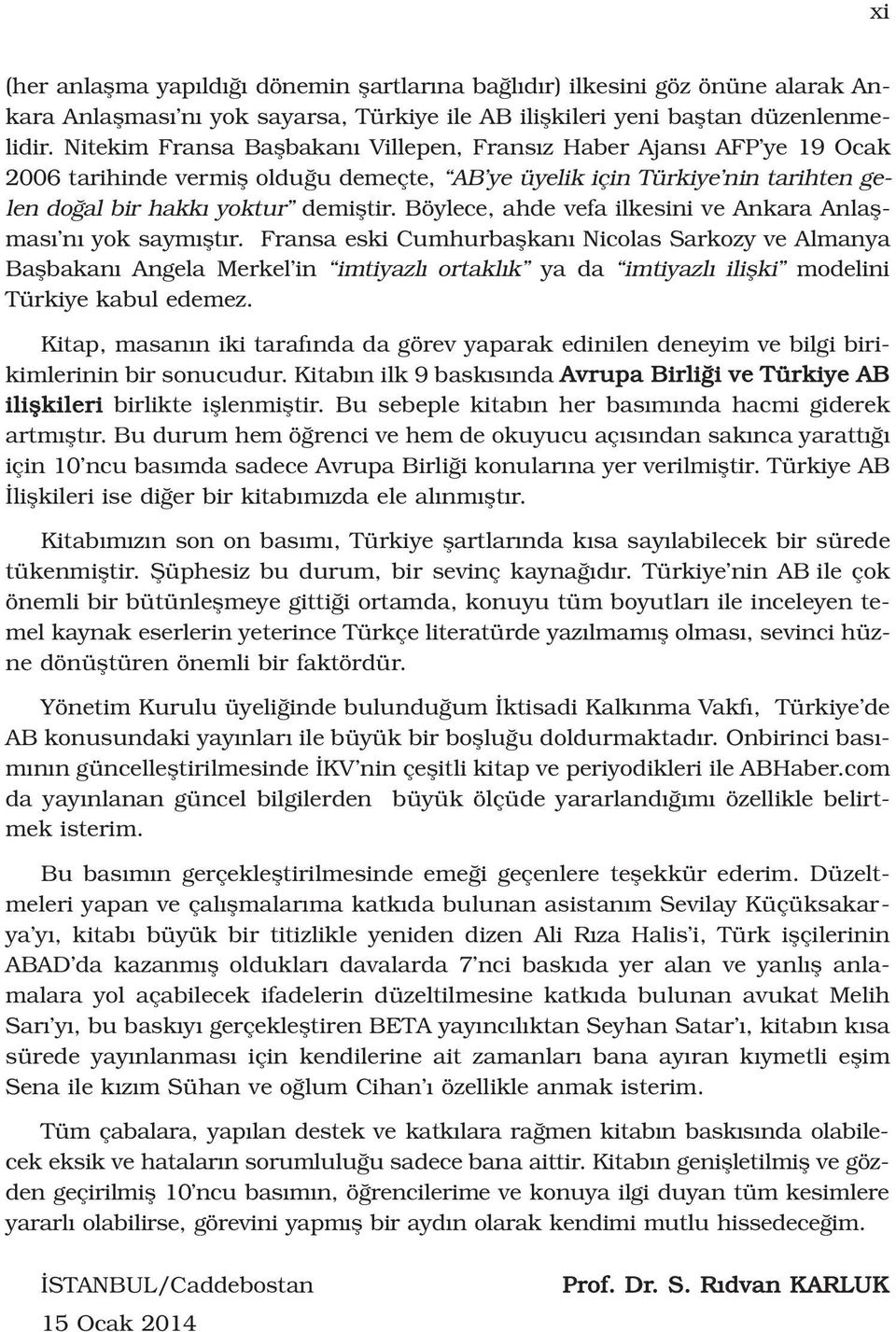 Böylece, ahde vefa ilkesini ve Ankara Anlaflmas n yok saym flt r.