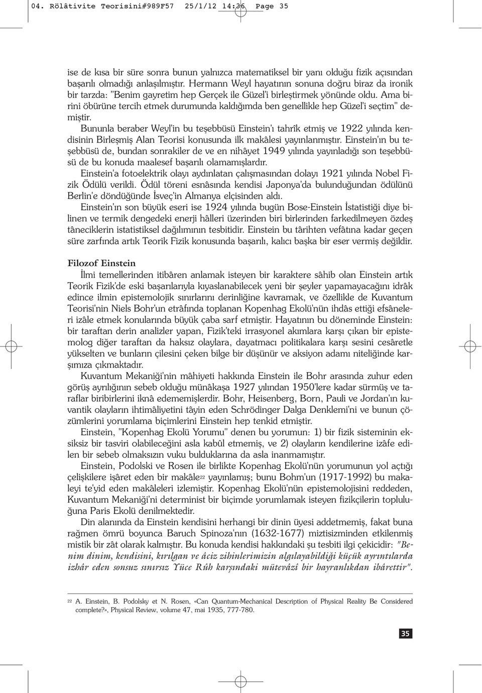 Ama birini öbürüne tercih etmek durumunda kald mda ben genellikle hep Güzel'i seçtim" demifltir.