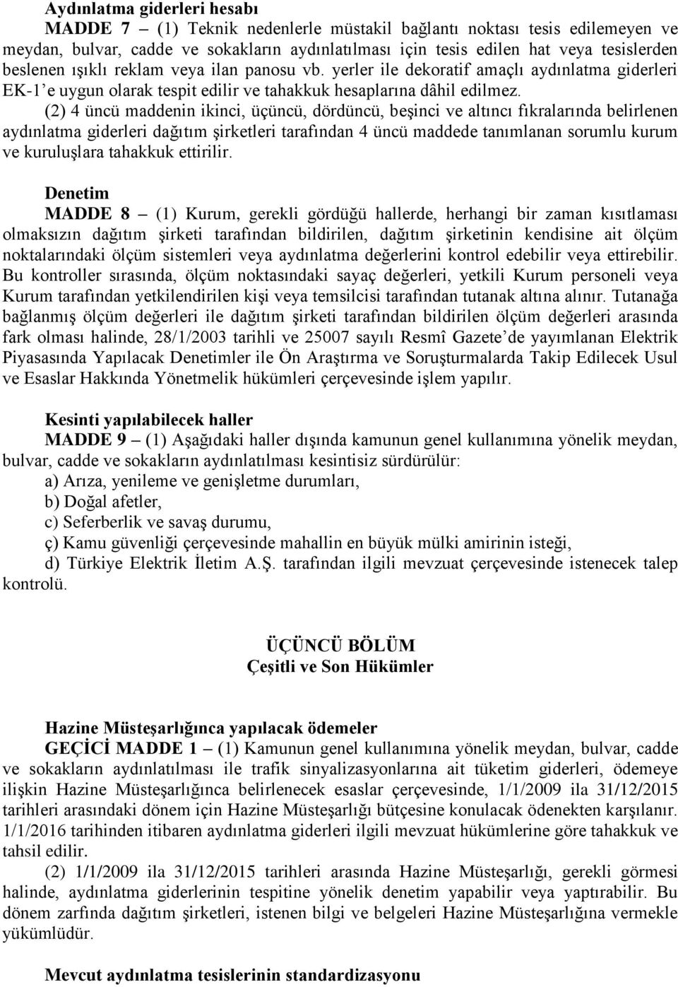 (2) 4 üncü maddenin ikinci, üçüncü, dördüncü, beşinci ve altıncı fıkralarında belirlenen aydınlatma giderleri dağıtım şirketleri tarafından 4 üncü maddede tanımlanan sorumlu kurum ve kuruluşlara