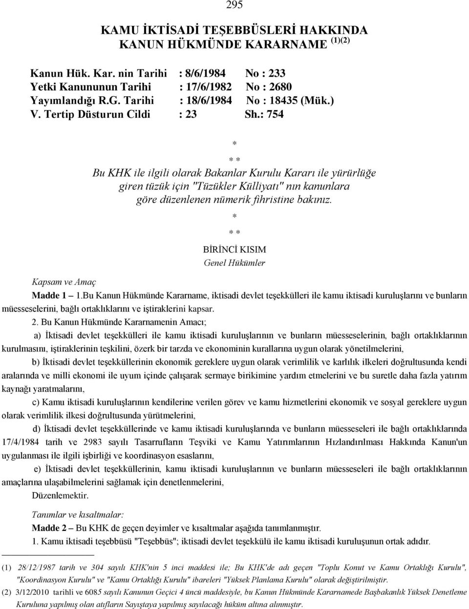 : 754 * * * Bu KHK ile ilgili olarak Bakanlar Kurulu Kararı ile yürürlüğe giren tüzük için "Tüzükler Külliyatı" nın kanunlara göre düzenlenen nümerik fihristine bakınız.