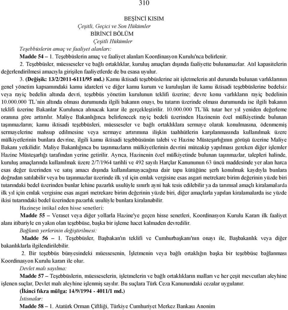 Atıl kapasitelerin değerlendirilmesi amacıyla giriģilen faaliyetlerde de bu esasa uyulur. 3. (DeğiĢik: 13/2/2011-6111/95 md.