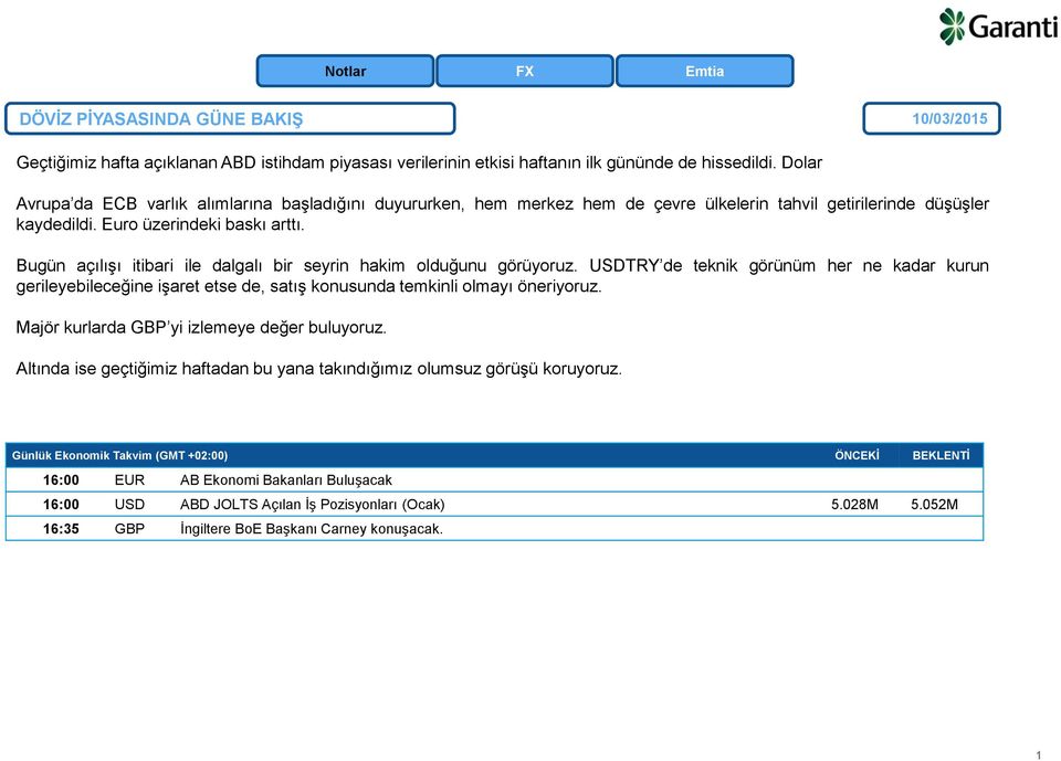 Bugün açılışı itibari ile dalgalı bir seyrin hakim olduğunu görüyoruz. USDTRY de teknik görünüm her ne kadar kurun gerileyebileceğine işaret etse de, satış konusunda temkinli olmayı öneriyoruz.