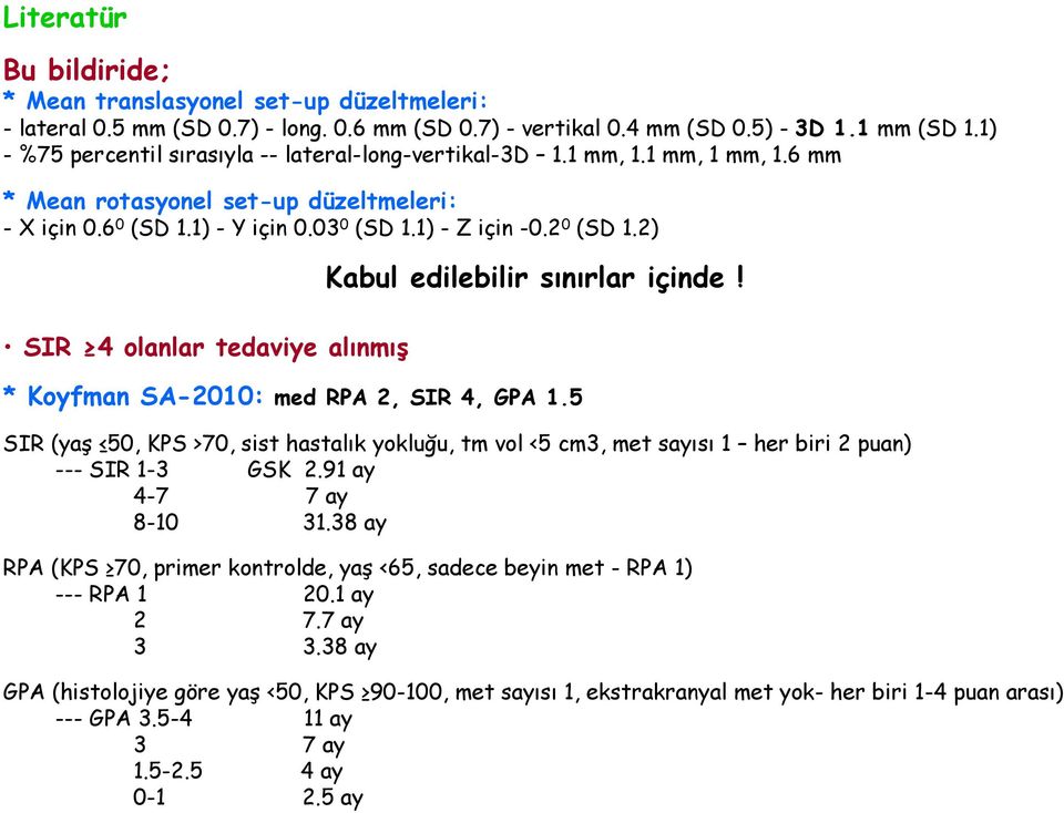 2) SIR 4 olanlar tedaviye alınmış Kabul edilebilir sınırlar içinde! * Koyfman SA-2010: med RPA 2, SIR 4, GPA 1.