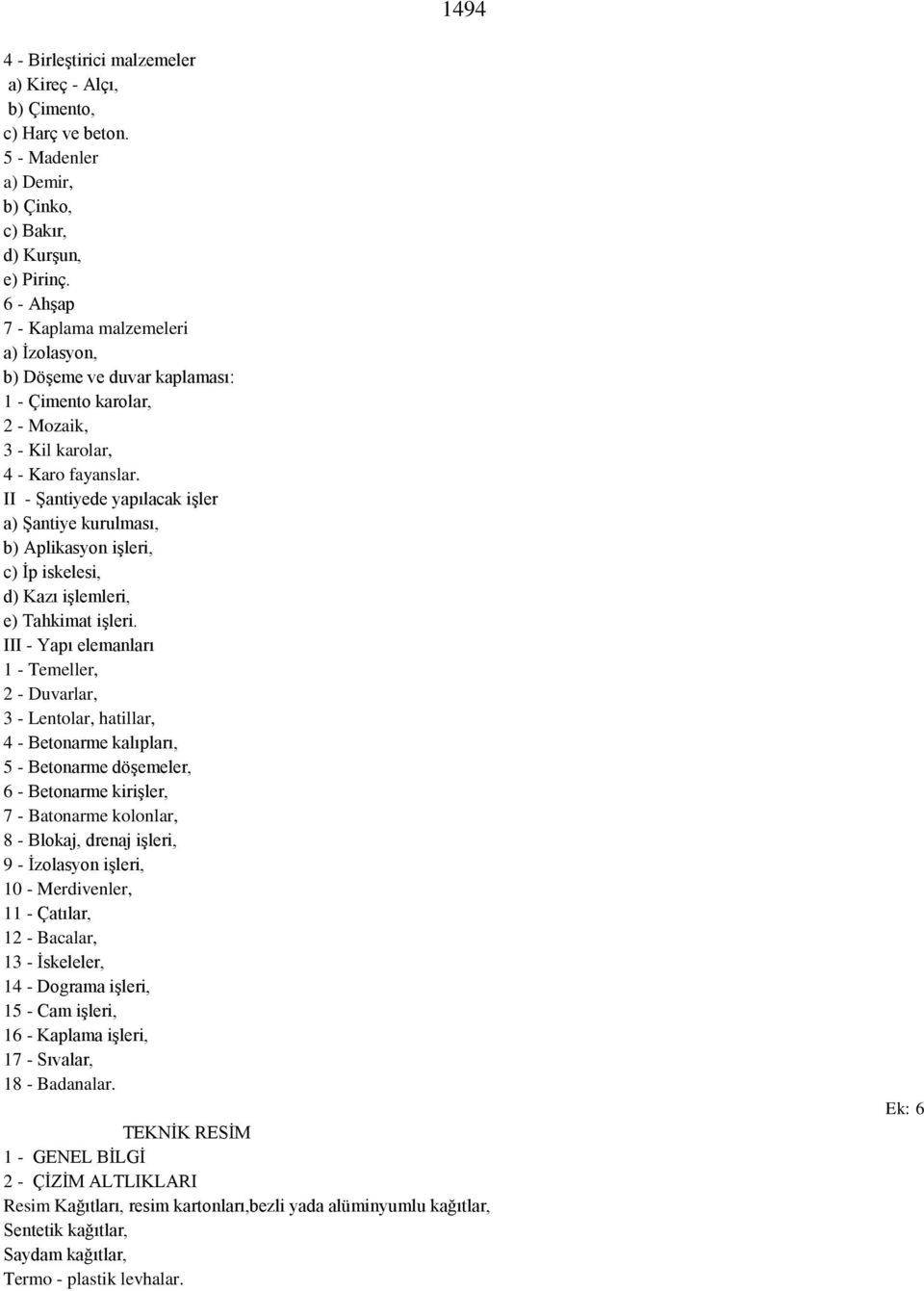 II - Şantiyede yapılacak işler a) Şantiye kurulması, b) Aplikasyon işleri, c) İp iskelesi, d) Kazı işlemleri, e) Tahkimat işleri.