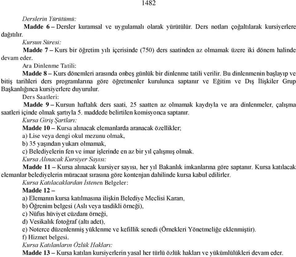 Ara Dinlenme Tatili: Madde 8 Kurs dönemleri arasında onbeş günlük bir dinlenme tatili verilir.