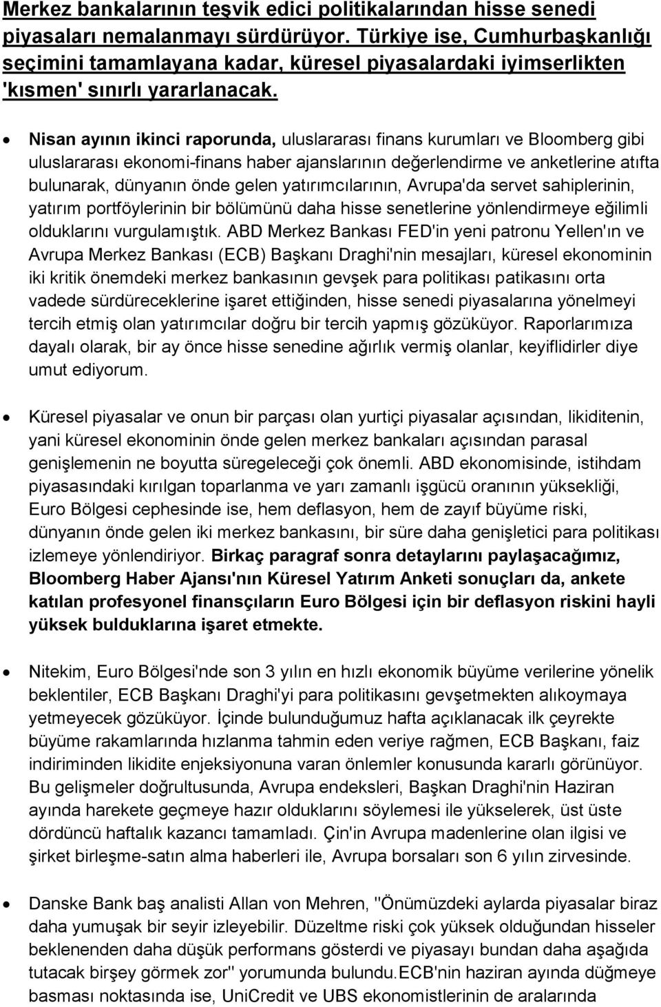 Nisan ayının ikinci raporunda, uluslararası finans kurumları ve Bloomberg gibi uluslararası ekonomi-finans haber ajanslarının değerlendirme ve anketlerine atıfta bulunarak, dünyanın önde gelen