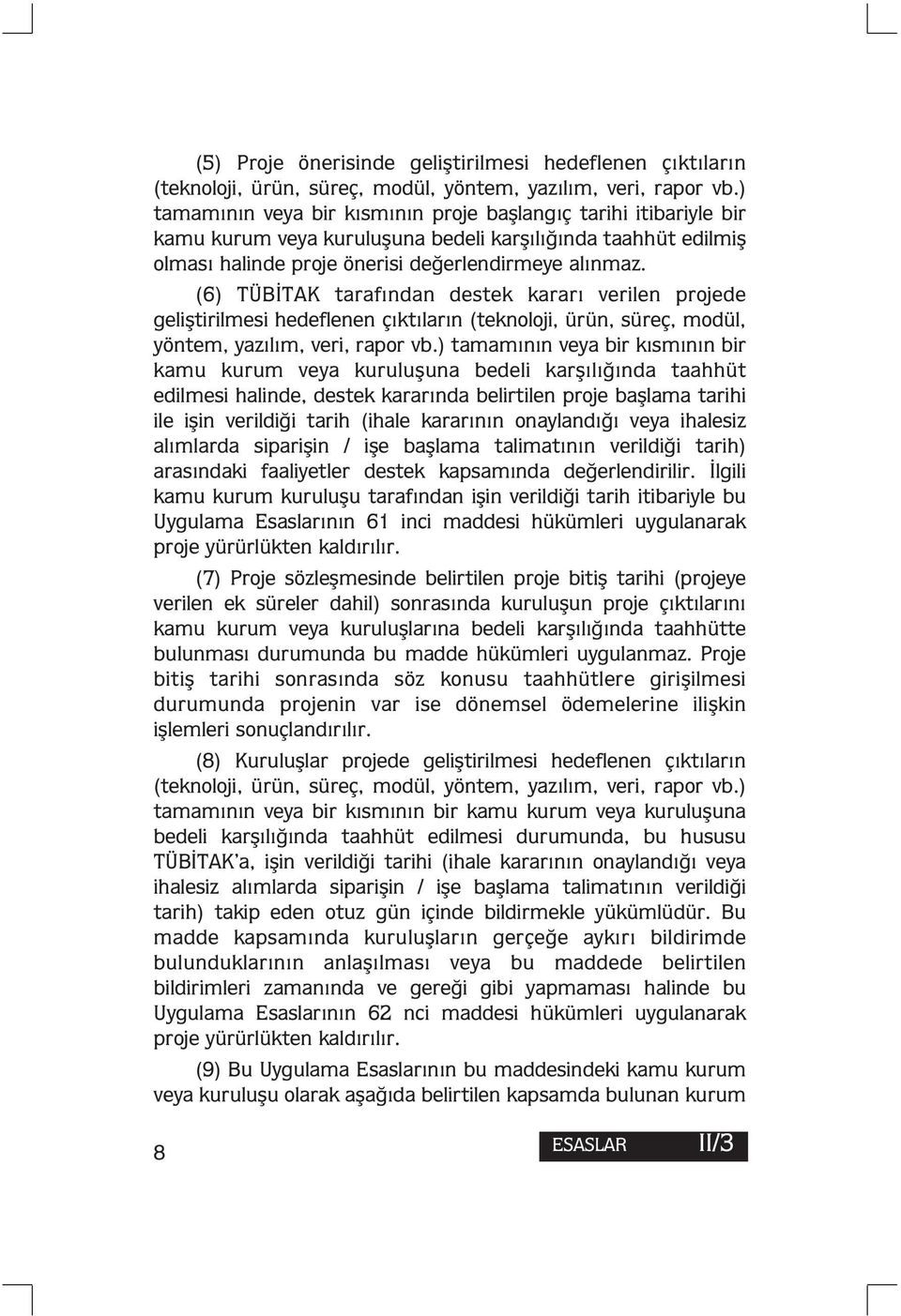 (6) TÜBİTAK tarafından destek kararı verilen projede geliştirilmesi hedeflenen çıktıların (teknoloji, ürün, süreç, modül, yöntem, yazılım, veri, rapor vb.