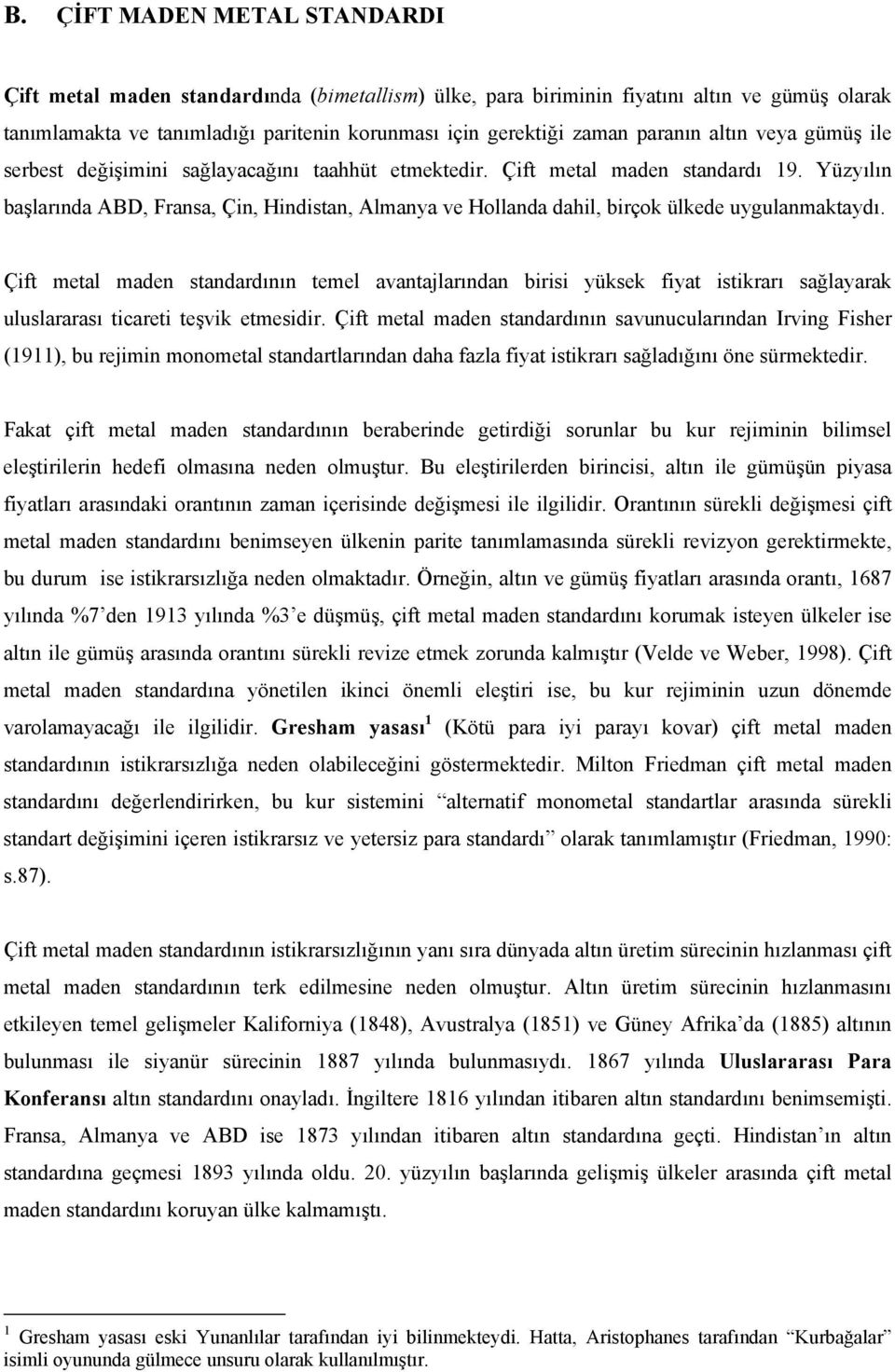 Çif meal maden sandardının emel avanajlarından birisi yüksek fiya isikrarı sağlayarak uluslararası icarei eşvik emesidir.