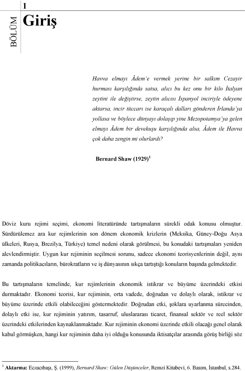 olurlardı? Bernard Shaw (1929) 1 Döviz kuru rejimi seçimi, ekonomi lieraüründe arışmaların sürekli odak konusu olmuşur.