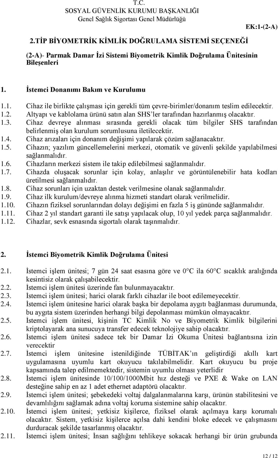 Cihaz devreye alınması sırasında gerekli olacak tüm bilgiler SHS tarafından belirlenmiş olan kurulum sorumlusuna iletilecektir. 1.4.