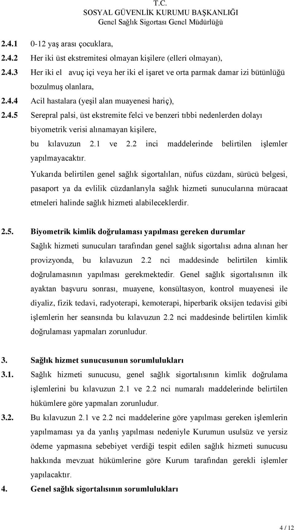 2 inci maddelerinde belirtilen işlemler yapılmayacaktır.