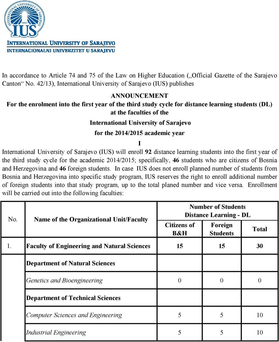 International University of Sarajevo for the 2014/2015 academic year I International University of Sarajevo (IUS) will enroll 92 distance learning students into the first year of the third study