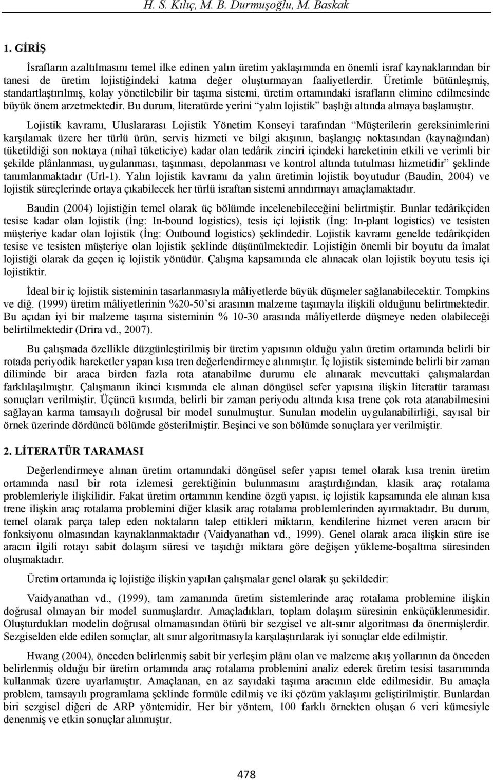 Lojstk kaam, Uluslaaas Lojstk Yönetm Konsey taaf ndan Mü telen geeksnmlen ka lamak üzee he tülü üün, ses hzmet e blg ak n n, ba lang ç noktas ndan (kayna ndan) tüketld son noktaya (nhaî tüketcye)