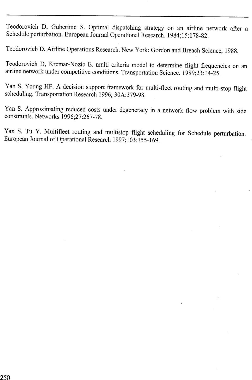 Yan S, Young HF. A decision support framework for multi-fleet routing and multi-stop flight schedu1ing. Transportation Research 1996; 3üA:379-98. Yan S.