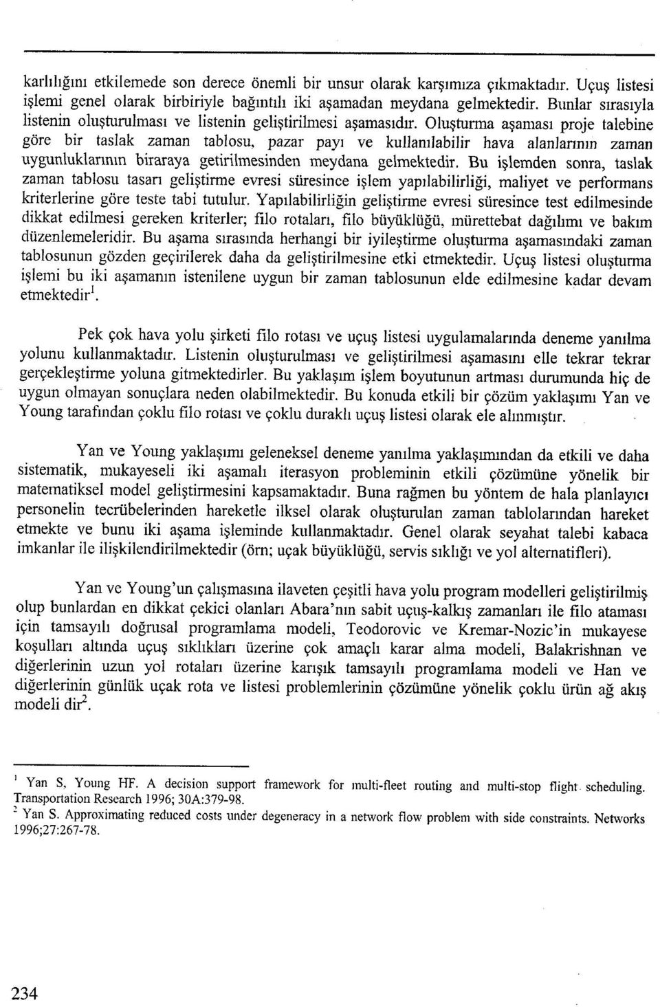 Oluşturma aşaması proje talebine göre bir taslak zaman tabiosu, pazar payı ve kullanılabiiir hava aianlarının zaman uygunluklarının biraraya getirilmesinden meydana gelmektedir.