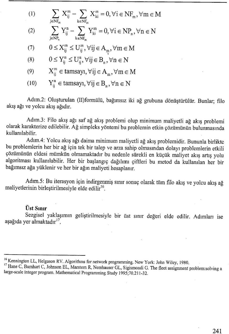 2: Oluşturulan (II)formülü, bağımsız iki ağ grubuna dönüştürülür. Bunlar; filo akış ağı ve yolcu akış ağıdır. Adım.