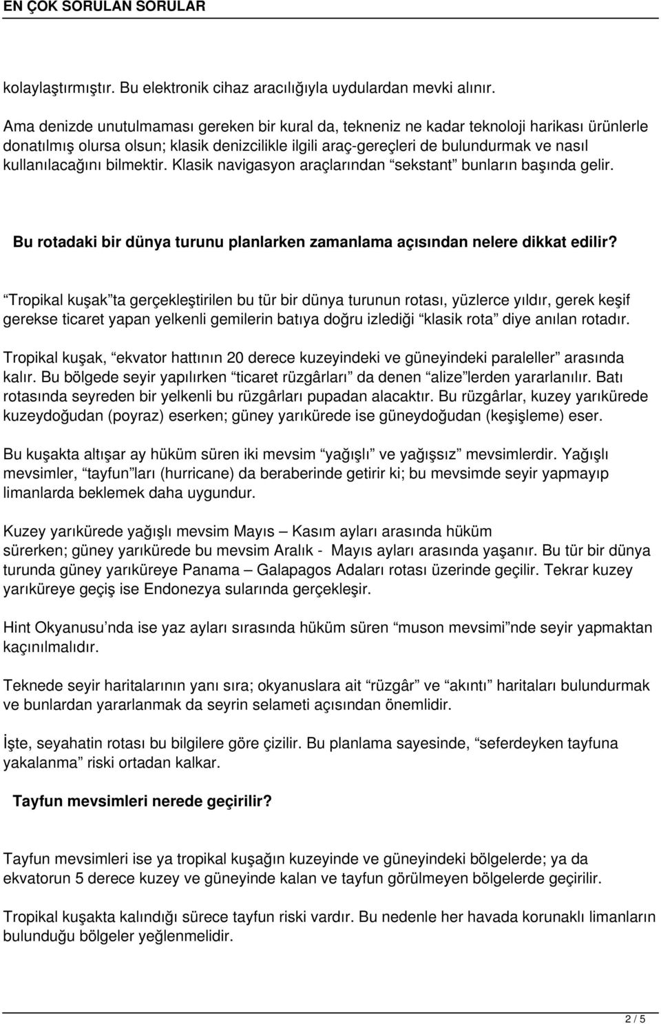 kullanılacağını bilmektir. Klasik navigasyon araçlarından sekstant bunların başında gelir. Bu rotadaki bir dünya turunu planlarken zamanlama açısından nelere dikkat edilir?